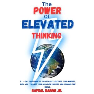 Harris Jr., Rafeal The POWER of ELEVATED THINKING: 21 Day challenge to drastically: ELEVATE your mindset , help you tap into your God-given purpose and conqueror the world! Harris Jr., Rafeal The POWER of ELEVATED THINKING: 21 Day challenge to drastically: ELEVATE your mindset , help you tap into your God-given purpose and conqueror the world!