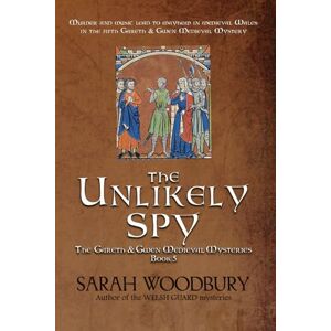 Woodbury, Sarah The Unlikely Spy: Volume 5 (The Gareth & Gwen Medieval Mysteries) Woodbury, Sarah The Unlikely Spy: Volume 5 (The Gareth & Gwen Medieval Mysteries)