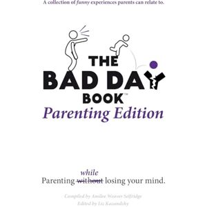Selfridge, Amilee Weaver The Bad Day Book Parenting Edition: Parenting While Losing Your Mind Selfridge, Amilee Weaver The Bad Day Book Parenting Edition: Parenting While Losing Your Mind