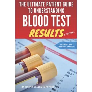 saleem MPharm, Nyrah The ultimate patient guide to understanding your blood test results saleem MPharm, Nyrah The ultimate patient guide to understanding your blood test results