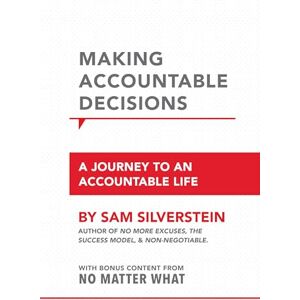 Silverstein, Sam Making Accountable Decisions: A Journey to an Accountable Life (No More Excuses) Silverstein, Sam Making Accountable Decisions: A Journey to an Accountable Life (No More Excuses)