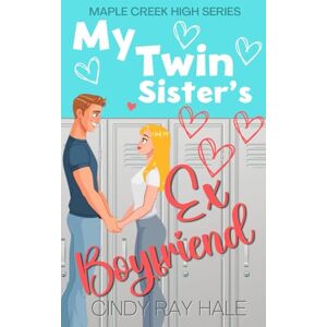 Hale, Cindy Ray My Twin Sister's Ex Boyfriend: A YA Bad Boy Sweet Romance (Maple Creek High Series) Hale, Cindy Ray My Twin Sister's Ex Boyfriend: A YA Bad Boy Sweet Romance (Maple Creek High Series)