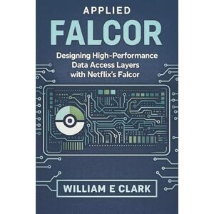 E Clark, William Applied Falcor: Designing High-Performance Data Access Layers with Netflix's Falcor E Clark, William Applied Falcor: Designing High-Performance Data Access Layers with Netflix's Falcor