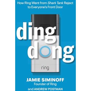 Siminoff, Jamie Ding Dong: How Ring Went From Shark Tank Reject To Everyone's Front Door Siminoff, Jamie Ding Dong: How Ring Went From Shark Tank Reject To Everyone's Front Door