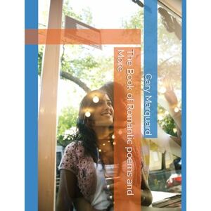 Marquard, Mr. Gary David The Book of Romantic poems and More Marquard, Mr. Gary David The Book of Romantic poems and More