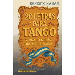 Kahan, Ernesto Veinte letras para tango y una cancion que me carcome (Coleccion Dorada) Kahan, Ernesto Veinte letras para tango y una cancion que me carcome (Coleccion Dorada)