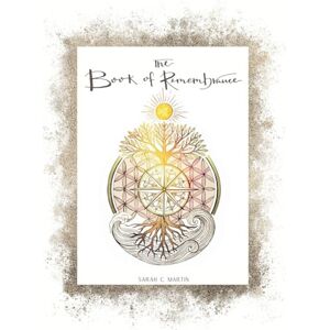 Martin, Sarah C The Book of Remembrance: Passages for the Awakening Soul Martin, Sarah C The Book of Remembrance: Passages for the Awakening Soul