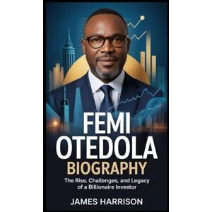 Harrison, James Femi Otedola Biography: The Rise, Challenges, and Legacy of a Billionaire Investor Harrison, James Femi Otedola Biography: The Rise, Challenges, and Legacy of a Billionaire Investor