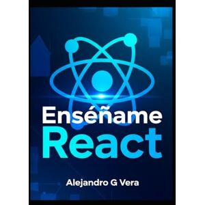 Vera, Alejandro Gonzalo Enséñame React Vera, Alejandro Gonzalo Enséñame React