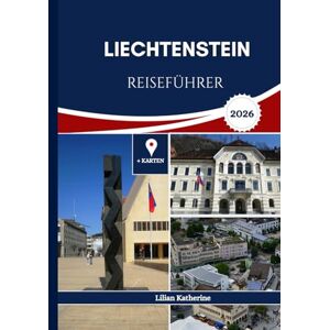 KATHERINE, LILIAN LIECHTENSTEIN REISEFÜHRER 2026 KATHERINE, LILIAN LIECHTENSTEIN REISEFÜHRER 2026