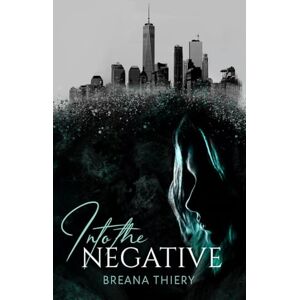 Thiery, Breana Into the Negative: A Dark Demon Romance (Sorting Souls Book 1) Thiery, Breana Into the Negative: A Dark Demon Romance (Sorting Souls Book 1)