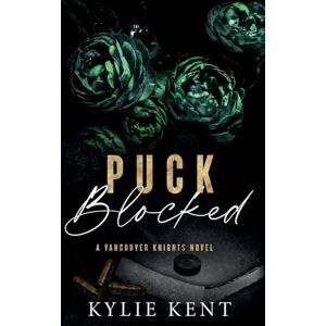 Kent, Kylie Puck blocked: A Vancouver Knights Novel Kent, Kylie Puck blocked: A Vancouver Knights Novel