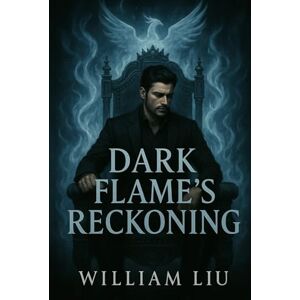 Liu, William Dark Flame’s Reckoning Liu, William Dark Flame’s Reckoning