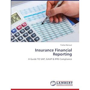 Norouzi, Fariba Insurance Financial Reporting: A Guide TO SAP, GAAP & IFRS Compliance Norouzi, Fariba Insurance Financial Reporting: A Guide TO SAP, GAAP & IFRS Compliance