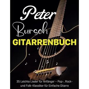 Adams, Danielle M Peter Bursch Gitarrenbuch: 35 Leichte Lieder für Anfänger – Pop-, Rock- und Folk-Klassiker für Einfache Gitarre Adams, Danielle M Peter Bursch Gitarrenbuch: 35 Leichte Lieder für Anfänger – Pop-, Rock- und Folk-Klassiker für Einfache Gitarre