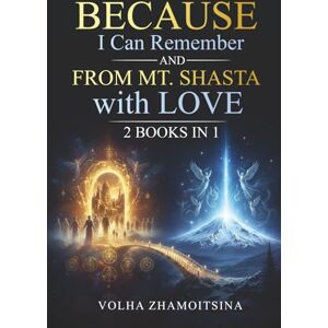 Zhamoitsina, Volha Because I Can Remember & From Mt. Shasta with Love: 2 Books in 1 Zhamoitsina, Volha Because I Can Remember & From Mt. Shasta with Love: 2 Books in 1
