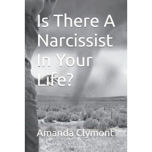 Clymont, Amanda Is There A Narcissist In Your Life? Clymont, Amanda Is There A Narcissist In Your Life?