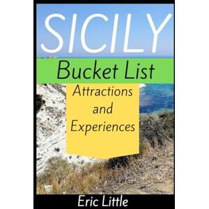 Little, Eric SICILY Bucket List: Attractions and Experiences Little, Eric SICILY Bucket List: Attractions and Experiences