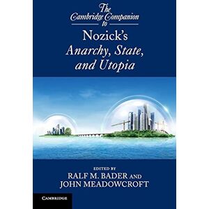 Bader, Ralf M. The Cambridge Companion to Nozick's Anarchy, State, and Utopia (Cambridge Companions to Philosophy) Bader, Ralf M. The Cambridge Companion to Nozick's Anarchy, State, and Utopia (Cambridge Companions to Philosophy)
