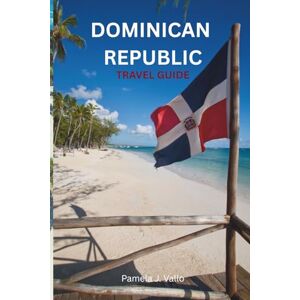 Vallo, Pamela J. Dominican Republic Travel Guide 2025-2026: Beaches, Culture & Local Secrets Vallo, Pamela J. Dominican Republic Travel Guide 2025-2026: Beaches, Culture & Local Secrets