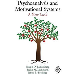 Lichtenberg, Joseph D. Psychoanalysis and Motivational Systems: A New Look: 33 (Psychoanalytic Inquiry Book Series) Lichtenberg, Joseph D. Psychoanalysis and Motivational Systems: A New Look: 33 (Psychoanalytic Inquiry Book Series)