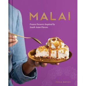 Bavishi, Pooja Malai: Frozen Desserts Inspired by South Asian Flavors Bavishi, Pooja Malai: Frozen Desserts Inspired by South Asian Flavors
