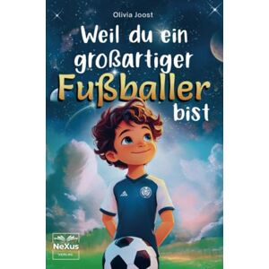Joost, Olivia Weil du ein großartiger Fußballer bist: inspirierende Geschichten über innere Stärke, Mut und Selbstbewusstsein für kleine Helden, die Freundschaft und Teamgeist lieben Joost, Olivia Weil du ein großartiger Fußballer bist: inspirierende Geschichten über innere Stärke, Mut und Selbstbewusstsein für kleine Helden, die Freundschaft und Teamgeist lieben