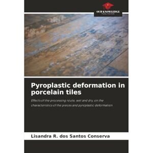 dos Santos Conserva, Lisandra R. Pyroplastic deformation in porcelain tiles: Effects of the processing route, wet and dry, on the characteristics of the pieces and pyroplastic deformation dos Santos Conserva, Lisandra R. Pyroplastic deformation in porcelain tiles: Effects of the processing route, wet and dry, on the characteristics of the pieces and pyroplastic deformation
