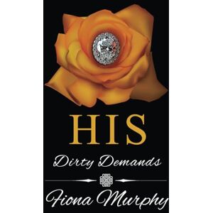 Murphy, Fiona His Dirty Demands: BBW Romance: 1 (Dirty Billionaires) Murphy, Fiona His Dirty Demands: BBW Romance: 1 (Dirty Billionaires)