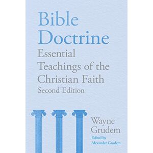 Grudem, Wayne A. Bible Doctrine (2nd edition): Essential Teachings of the Christian Faith Grudem, Wayne A. Bible Doctrine (2nd edition): Essential Teachings of the Christian Faith