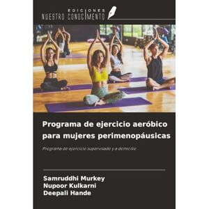 Murkey, Samruddhi Programa de ejercicio aeróbico para mujeres perimenopáusicas: Programa de ejercicio supervisado y a domicilio Murkey, Samruddhi Programa de ejercicio aeróbico para mujeres perimenopáusicas: Programa de ejercicio supervisado y a domicilio
