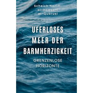 Al-Haqqani Al-Qubrusi, Scheich Nazim Uferloses Meer der Barmherzigkeit: Grenzenlose Horizonte (Uferloses Meer der Barmherzigkeit (Mercy Oceans)) Al-Haqqani Al-Qubrusi, Scheich Nazim Uferloses Meer der Barmherzigkeit: Grenzenlose Horizonte (Uferloses Meer der Barmherzigkeit (Mercy Oceans))