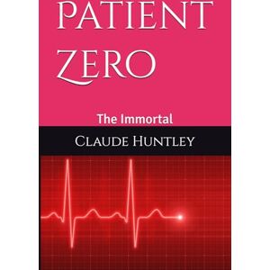 Huntley, Claude Arthur Patient Zero: The Immortal Huntley, Claude Arthur Patient Zero: The Immortal