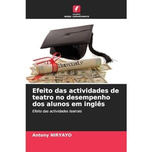 Niryayo, Antony Efeito das actividades de teatro no desempenho dos alunos em inglês: Efeito das actividades teatrais Niryayo, Antony Efeito das actividades de teatro no desempenho dos alunos em inglês: Efeito das actividades teatrais