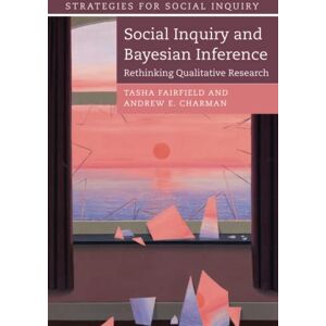 Fairfield, Tasha Social Inquiry and Bayesian Inference: Rethinking Qualitative Research (Strategies for Social Inquiry) Fairfield, Tasha Social Inquiry and Bayesian Inference: Rethinking Qualitative Research (Strategies for Social Inquiry)