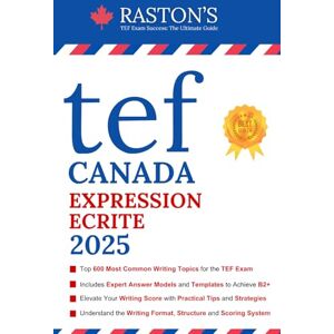 Education, Raston's TEF Canada Expression Ecrite 600 Topics for Section A and B to Succeed on TEF Exam (Includes Experts Writing Answers) (TEF Canada Practice Books: Score B2+) Education, Raston's TEF Canada Expression Ecrite 600 Topics for Section A and B to Succeed on TEF Exam (Includes Experts Writing Answers) (TEF Canada Practice Books: Score B2+)