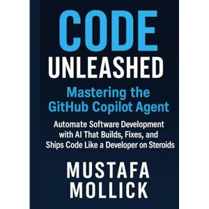 MOLLICK, MUSTAFA Code Unleashed: Mastering the GitHub Copilot Agent: Automate Software Development with AI That Builds, Fixes, and Ships Code Like a Developer on Steroids MOLLICK, MUSTAFA Code Unleashed: Mastering the GitHub Copilot Agent: Automate Software Development with AI That Builds, Fixes, and Ships Code Like a Developer on Steroids