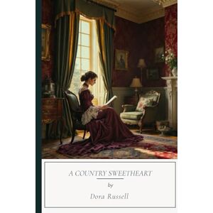 Russell, Dora A Country Sweetheart: A Timeless Victorian Romance, Unabridged Editon Russell, Dora A Country Sweetheart: A Timeless Victorian Romance, Unabridged Editon