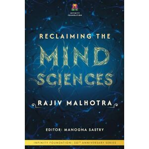 Malhotra, Rajiv Reclaiming the Mind Sciences (INFINITY FOUNDATION: 30TH ANNIVERSARY SERIES) Malhotra, Rajiv Reclaiming the Mind Sciences (INFINITY FOUNDATION: 30TH ANNIVERSARY SERIES)