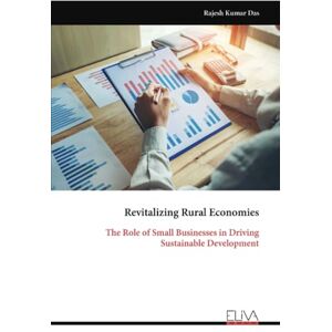Das, Rajesh Kumar Revitalizing Rural Economies: The Role of Small Businesses in Driving Sustainable Development Das, Rajesh Kumar Revitalizing Rural Economies: The Role of Small Businesses in Driving Sustainable Development