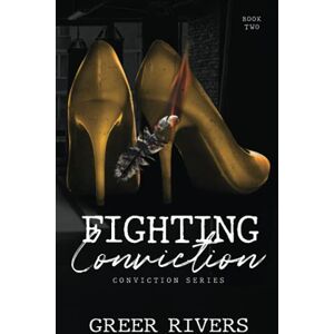 Rivers, Greer Fighting Conviction: A Best Friend's Sister, Age Gap Romantic Suspense (Conviction Series Book Two): 2 Rivers, Greer Fighting Conviction: A Best Friend's Sister, Age Gap Romantic Suspense (Conviction Series Book Two): 2