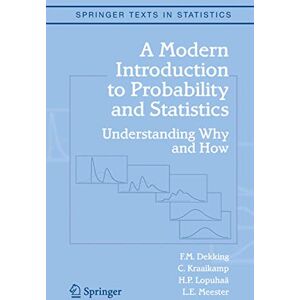 Dekking, F.M. A Modern Introduction to Probability and Statistics: Understanding Why and How (Springer Texts in Statistics) Dekking, F.M. A Modern Introduction to Probability and Statistics: Understanding Why and How (Springer Texts in Statistics)