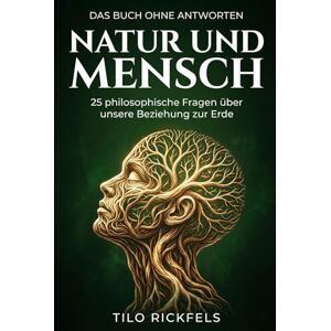 Rickfels, Tilo Das Buch ohne Antworten – Natur und Mensch: 25 philosophische Fragen über unsere Beziehung zur Erde (Das Buch ohne Antworten Denkbücher für die wichtigen Fragen des Lebens) Rickfels, Tilo Das Buch ohne Antworten – Natur und Mensch: 25 philosophische Fragen über unsere Beziehung zur Erde (Das Buch ohne Antworten Denkbücher für die wichtigen Fragen des Lebens)