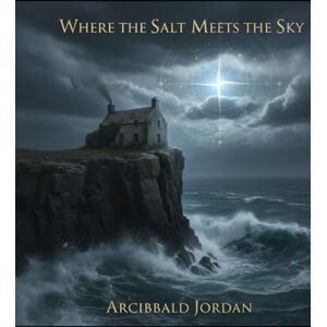 Jordan, Archibald Where The Salt Meets The Sky Jordan, Archibald Where The Salt Meets The Sky