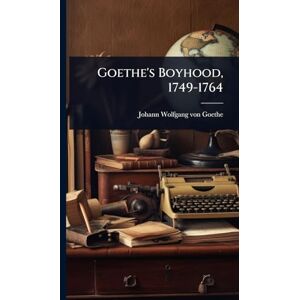 Goethe's Boyhood, 1749-1764 Goethe's Boyhood, 1749-1764