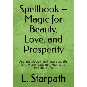 Starpath, L. N. Spellbook – Magic for Beauty, Love, and Prosperity: Ancient wisdom and natural spells for anyone ready to invite magic into daily life. Starpath, L. N. Spellbook – Magic for Beauty, Love, and Prosperity: Ancient wisdom and natural spells for anyone ready to invite magic into daily life.
