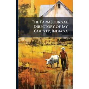 The Farm Journal Directory of Jay County, Indiana The Farm Journal Directory of Jay County, Indiana