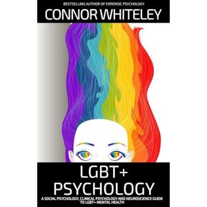 Whiteley, Connor LGBT+ Psychology: A Social Psychology, Clinical Psychology and Neuroscience Guide To LGBT+ Psychology (An Introductory Series) Whiteley, Connor LGBT+ Psychology: A Social Psychology, Clinical Psychology and Neuroscience Guide To LGBT+ Psychology (An Introductory Series)