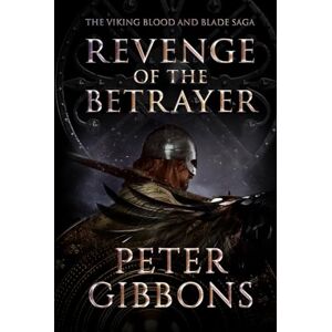 Gibbons, Peter Revenge of the Betrayer: Book seven in the Viking Blood and Blade Saga Gibbons, Peter Revenge of the Betrayer: Book seven in the Viking Blood and Blade Saga