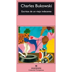 Bukowski, Charles Escritos de Un Viejo Indecente: 84 (Compactos Anagrama) Bukowski, Charles Escritos de Un Viejo Indecente: 84 (Compactos Anagrama)